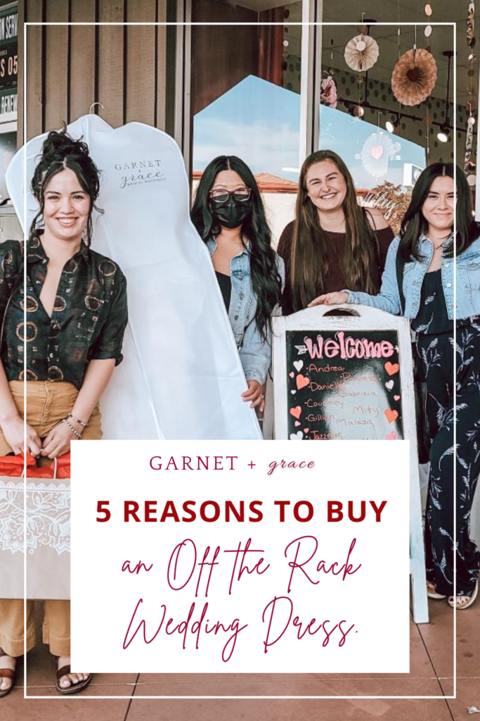 5 Reasons to Buy an Off the Rack Wedding Dress - GARNET + grace